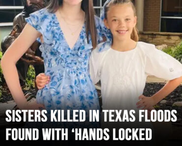 Young sisters killed in Texas floods found with ‘their hands locked together’