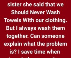 I was arguing with my sister. She said that we should never wash towels with our clothing.